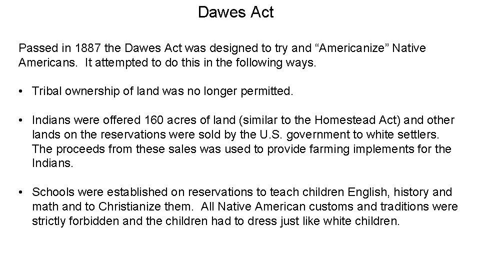 Dawes Act Passed in 1887 the Dawes Act was designed to try and “Americanize”
