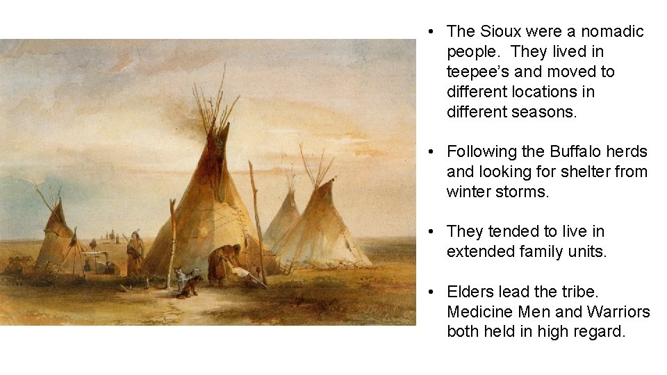  • The Sioux were a nomadic people. They lived in teepee’s and moved