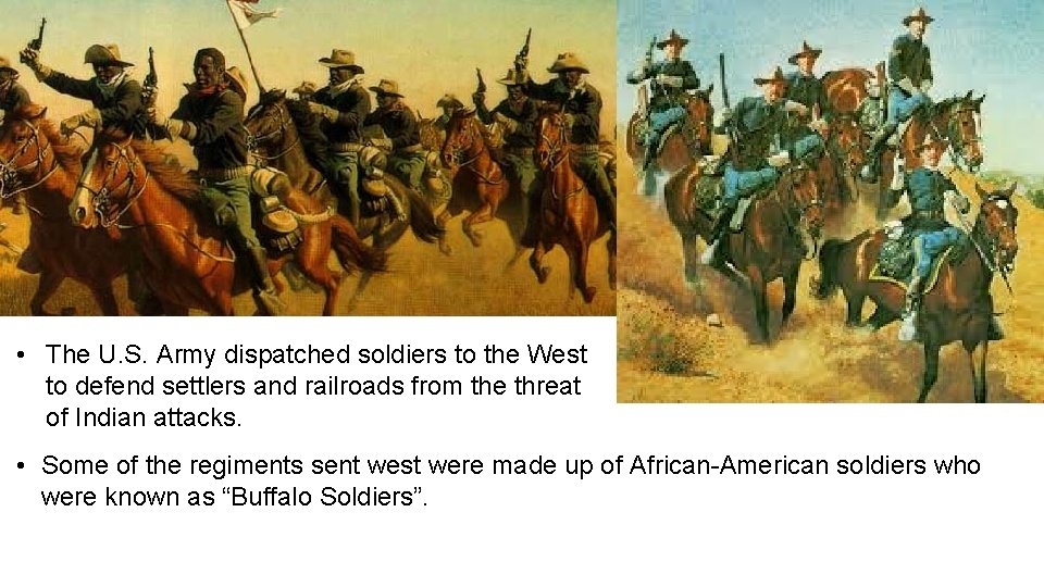  • The U. S. Army dispatched soldiers to the West to defend settlers