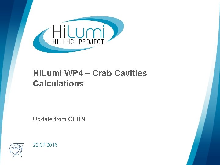 Hi. Lumi WP 4 – Crab Cavities Calculations Update from CERN logo area 22.