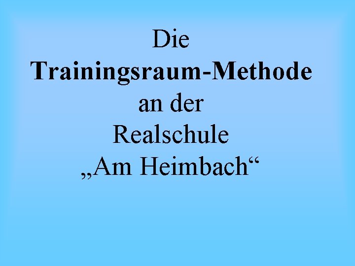 Die Trainingsraum-Methode an der Realschule „Am Heimbach“ 