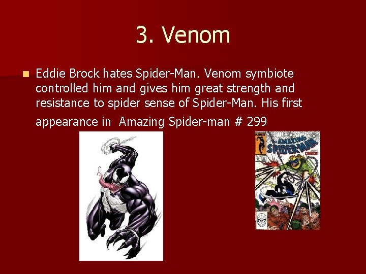 3. Venom n Eddie Brock hates Spider-Man. Venom symbiote controlled him and gives him