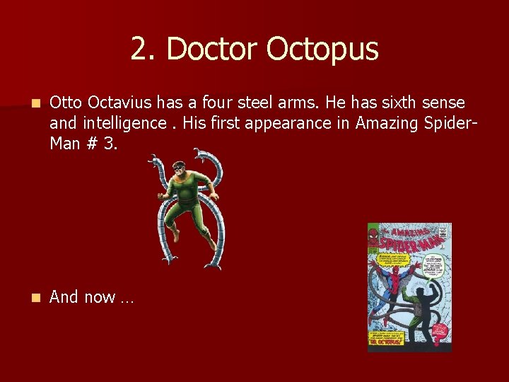 2. Doctor Octopus n Otto Octavius has a four steel arms. He has sixth
