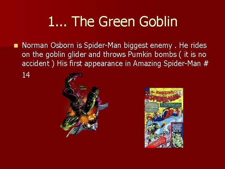 1. . . The Green Goblin n Norman Osborn is Spider-Man biggest enemy. He