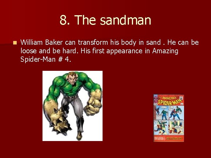 8. The sandman n William Baker can transform his body in sand. He can