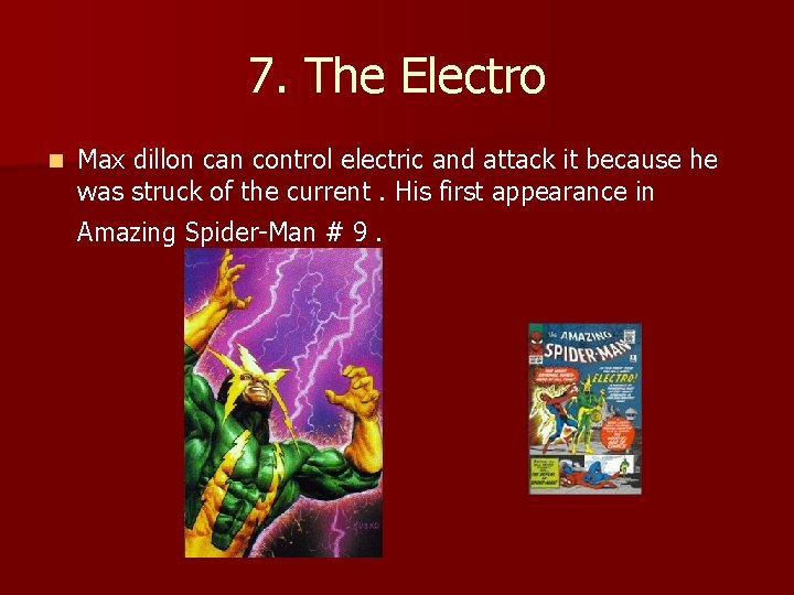 7. The Electro n Max dillon can control electric and attack it because he