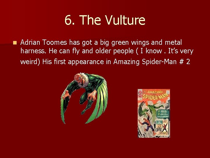 6. The Vulture n Adrian Toomes has got a big green wings and metal