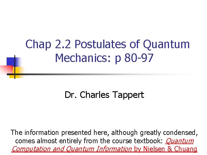 Chap 2. 2 Postulates of Quantum Mechanics: p 80 -97 Dr. Charles Tappert The