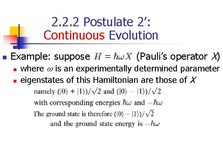 2. 2. 2 Postulate 2’: Continuous Evolution n Example: suppose n n (Pauli’s operator