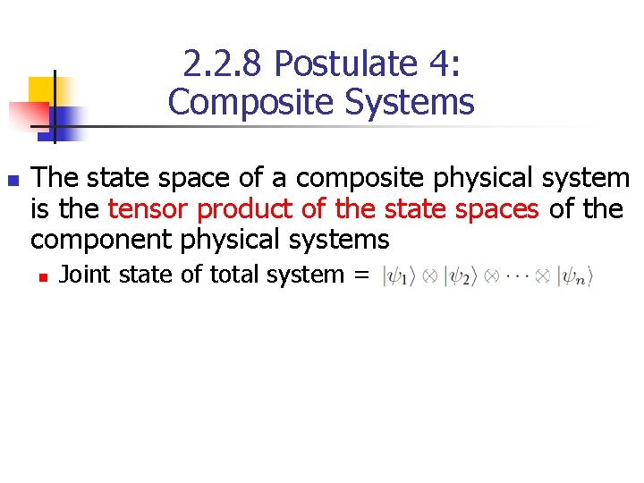 2. 2. 8 Postulate 4: Composite Systems n The state space of a composite