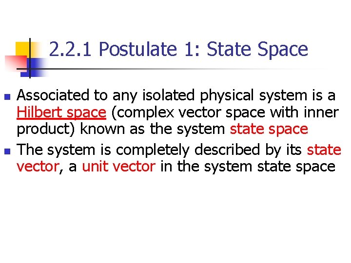 2. 2. 1 Postulate 1: State Space n n Associated to any isolated physical