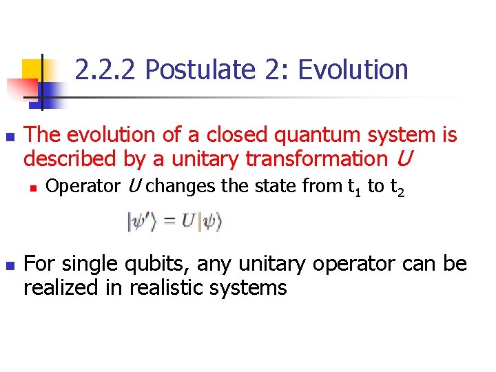 2. 2. 2 Postulate 2: Evolution n The evolution of a closed quantum system