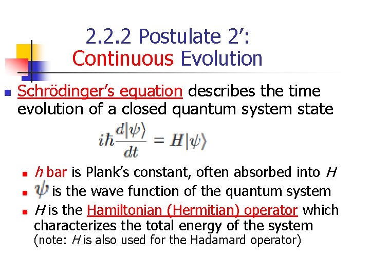 2. 2. 2 Postulate 2’: Continuous Evolution n Schrödinger’s equation describes the time evolution