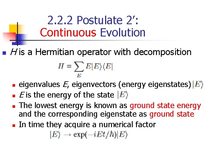 2. 2. 2 Postulate 2’: Continuous Evolution n H is a Hermitian operator with