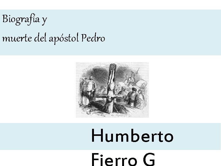 Biografía y muerte del apóstol Pedro Humberto 