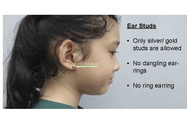 Ear Studs • Only silver/ gold studs are allowed Ear Studs • No dangling