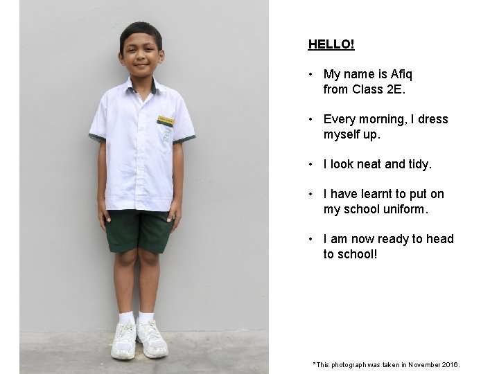 HELLO! • My name is Afiq from Class 2 E. • Every morning, I