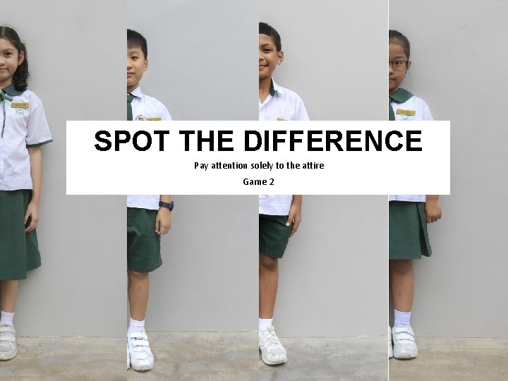 SPOT THE DIFFERENCE Pay attention solely to the attire Game 2 