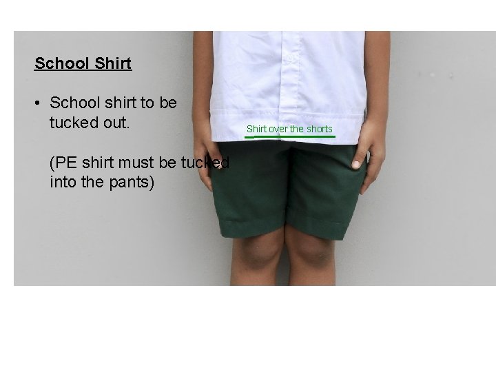 School Shirt • School shirt to be tucked out. (PE shirt must be tucked