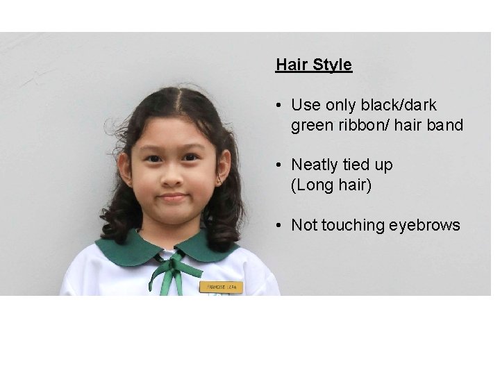Hair Style • Use only black/dark green ribbon/ hair band • Neatly tied up