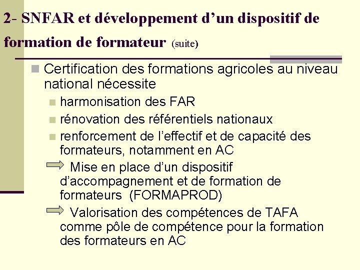 2 - SNFAR et développement d’un dispositif de formation de formateur (suite) n Certification