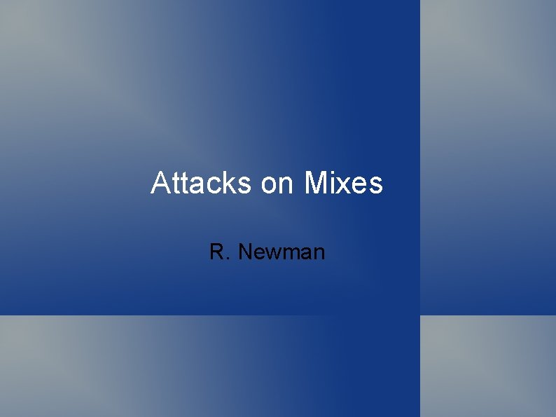 Attacks on Mixes R. Newman 