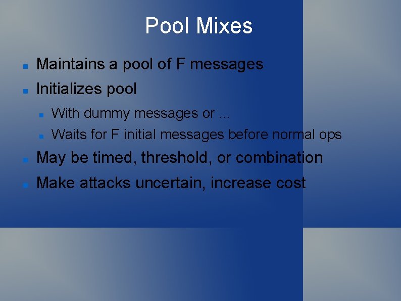 Pool Mixes Maintains a pool of F messages Initializes pool With dummy messages or.