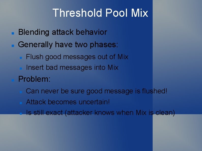 Threshold Pool Mix Blending attack behavior Generally have two phases: Flush good messages out