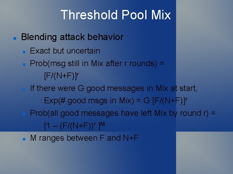 Threshold Pool Mix Blending attack behavior Exact but uncertain Prob(msg still in Mix after