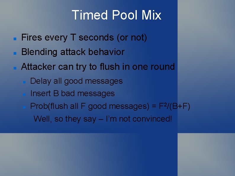 Timed Pool Mix Fires every T seconds (or not) Blending attack behavior Attacker can