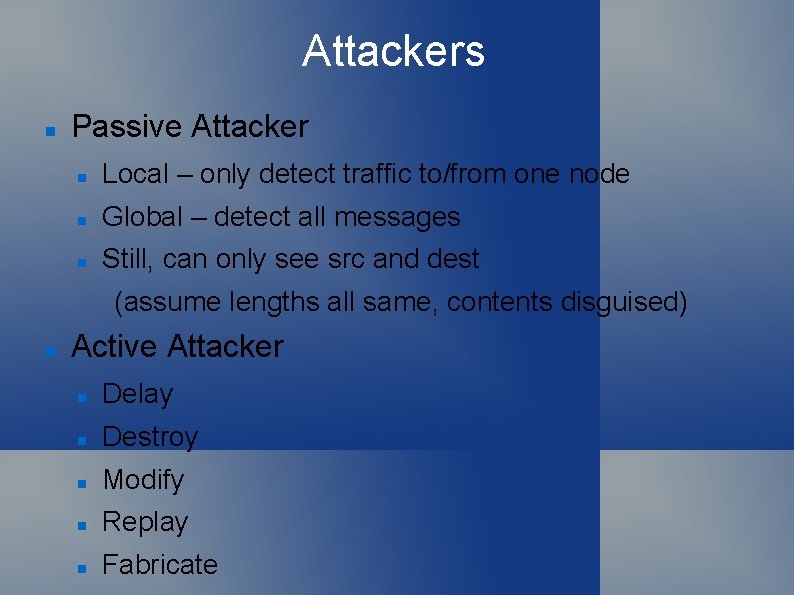 Attackers Passive Attacker Local – only detect traffic to/from one node Global – detect