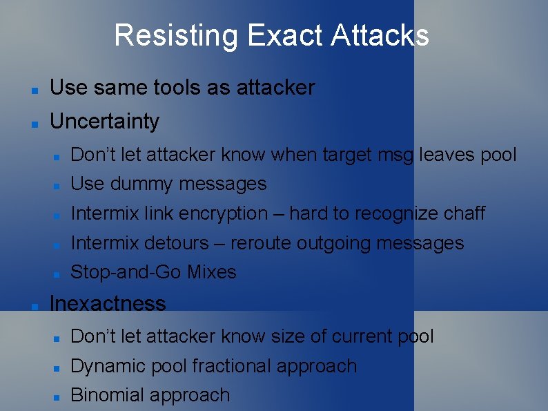 Resisting Exact Attacks Use same tools as attacker Uncertainty Don’t let attacker know when