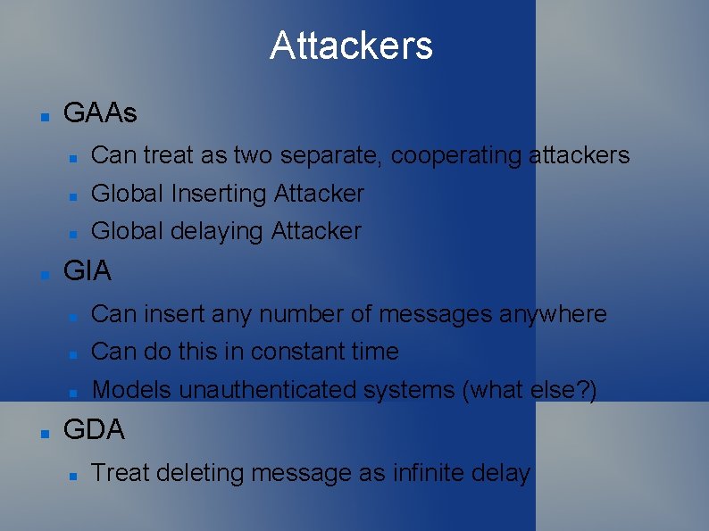 Attackers GAAs Can treat as two separate, cooperating attackers Global Inserting Attacker Global delaying