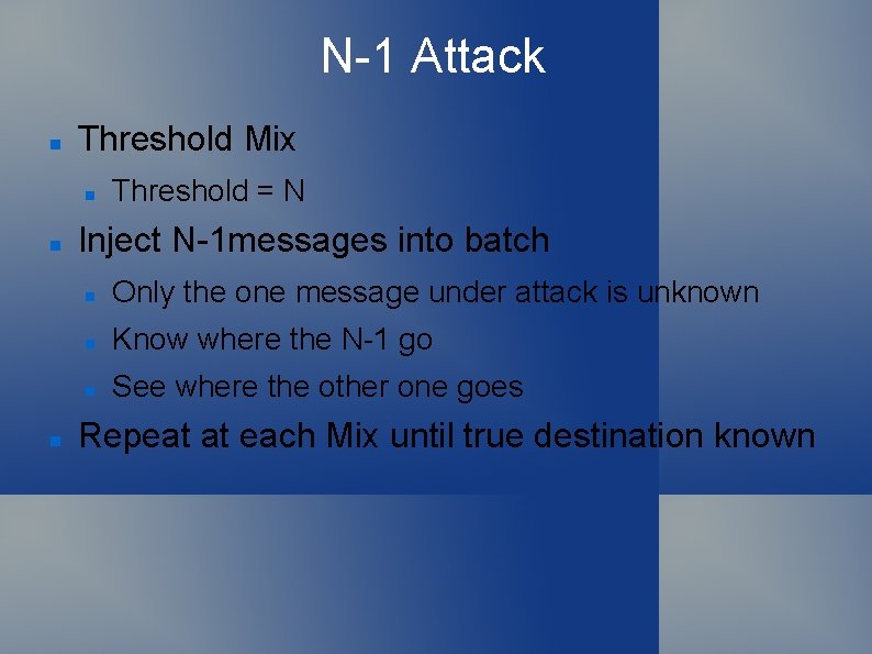 N-1 Attack Threshold Mix Threshold = N Inject N-1 messages into batch Only the