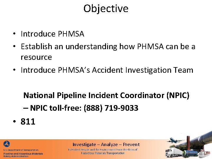 Objective • Introduce PHMSA • Establish an understanding how PHMSA can be a resource