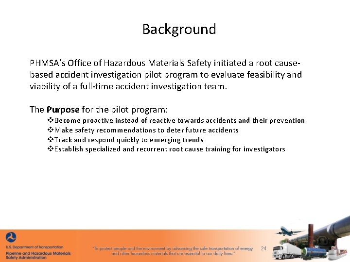 Background PHMSA’s Office of Hazardous Materials Safety initiated a root cause‐ based accident investigation