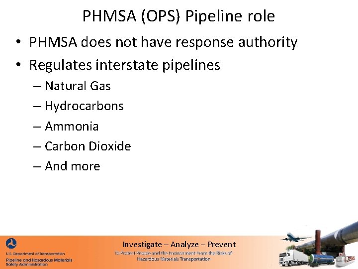 PHMSA (OPS) Pipeline role • PHMSA does not have response authority • Regulates interstate