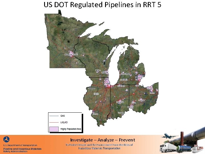 US DOT Regulated Pipelines in RRT 5 Investigate – Analyze – Prevent 