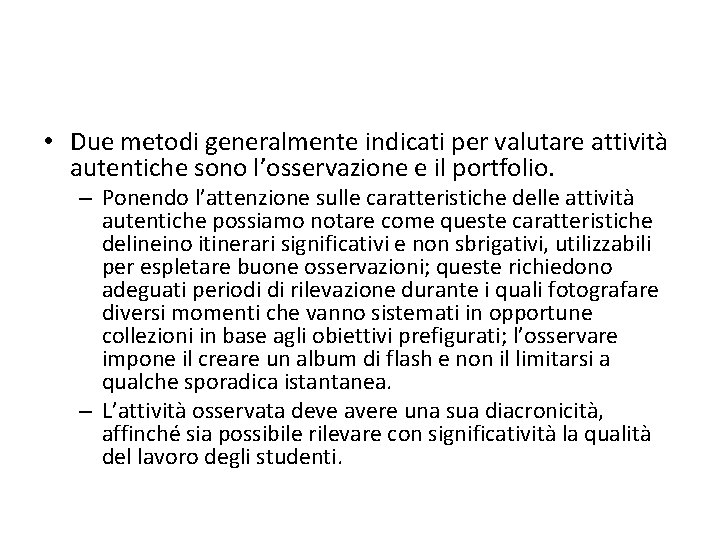  • Due metodi generalmente indicati per valutare attività autentiche sono l’osservazione e il