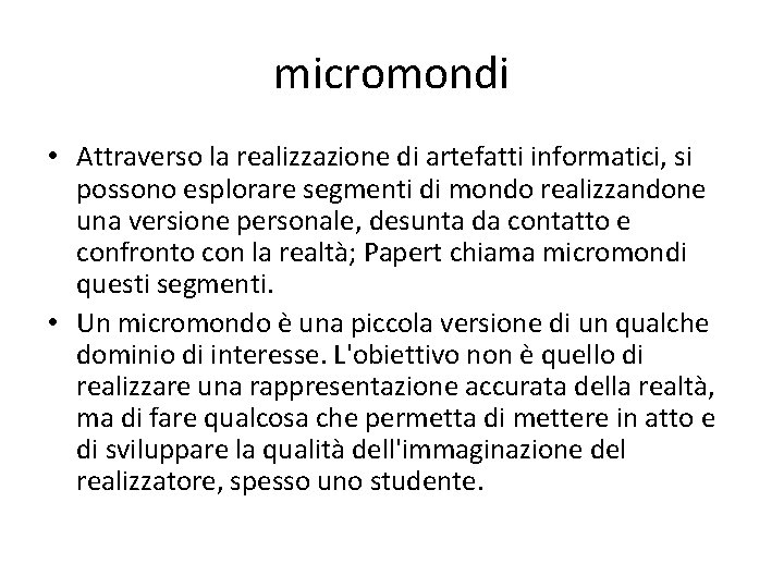 micromondi • Attraverso la realizzazione di artefatti informatici, si possono esplorare segmenti di mondo