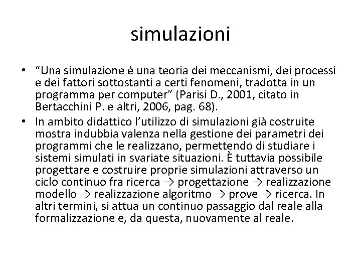 simulazioni • “Una simulazione è una teoria dei meccanismi, dei processi e dei fattori