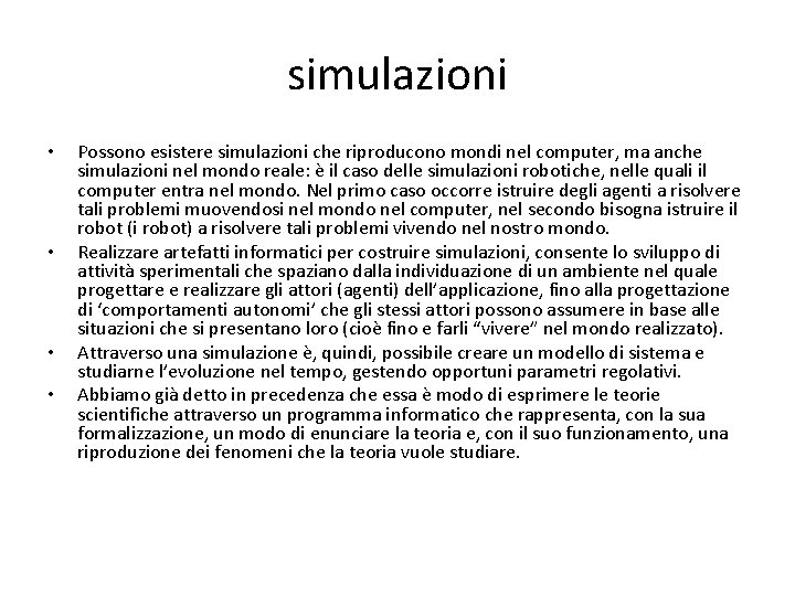 simulazioni • • Possono esistere simulazioni che riproducono mondi nel computer, ma anche simulazioni