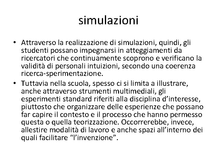 simulazioni • Attraverso la realizzazione di simulazioni, quindi, gli studenti possano impegnarsi in atteggiamenti