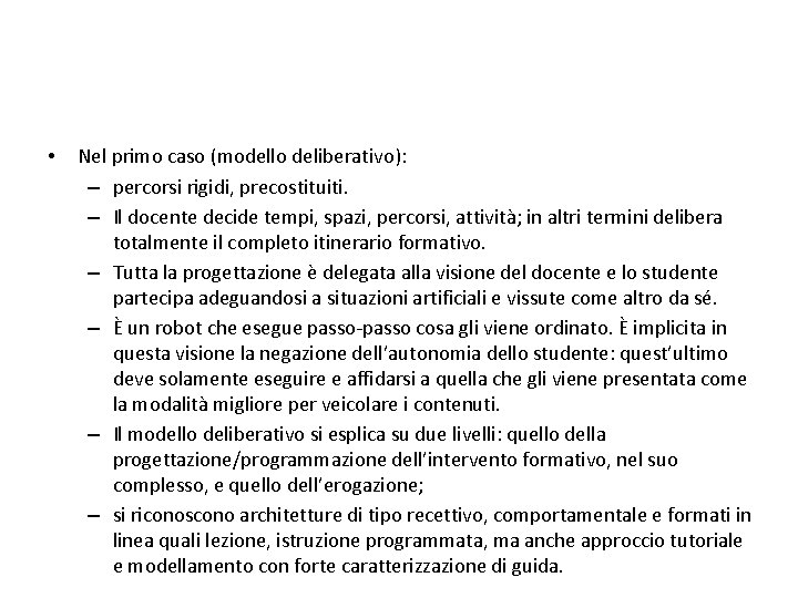  • Nel primo caso (modello deliberativo): – percorsi rigidi, precostituiti. – Il docente