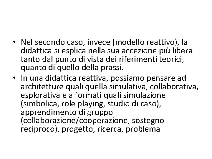  • Nel secondo caso, invece (modello reattivo), la didattica si esplica nella sua