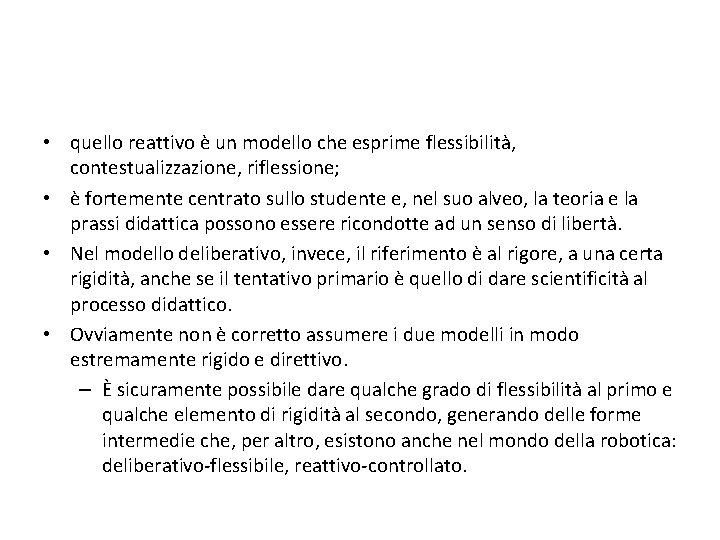  • quello reattivo è un modello che esprime flessibilità, contestualizzazione, riflessione; • è