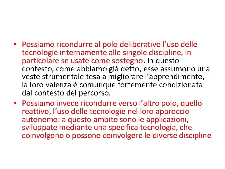  • Possiamo ricondurre al polo deliberativo l’uso delle tecnologie internamente alle singole discipline,