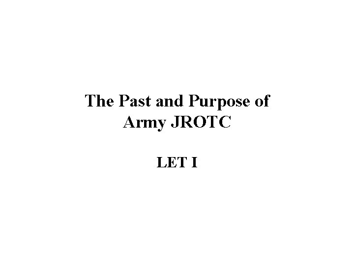 The Past and Purpose of Army JROTC LET I 