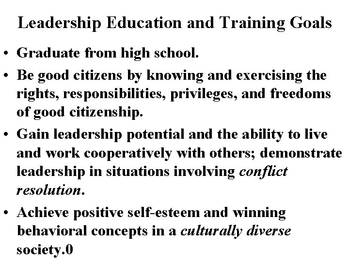 Leadership Education and Training Goals • Graduate from high school. • Be good citizens