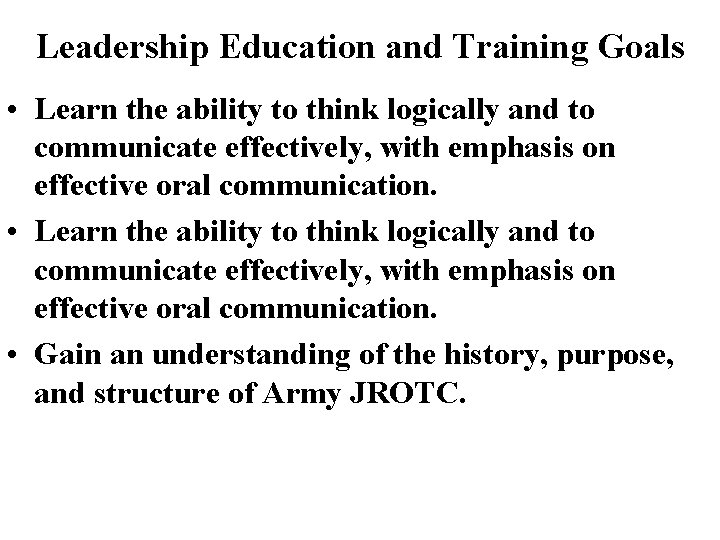 Leadership Education and Training Goals • Learn the ability to think logically and to